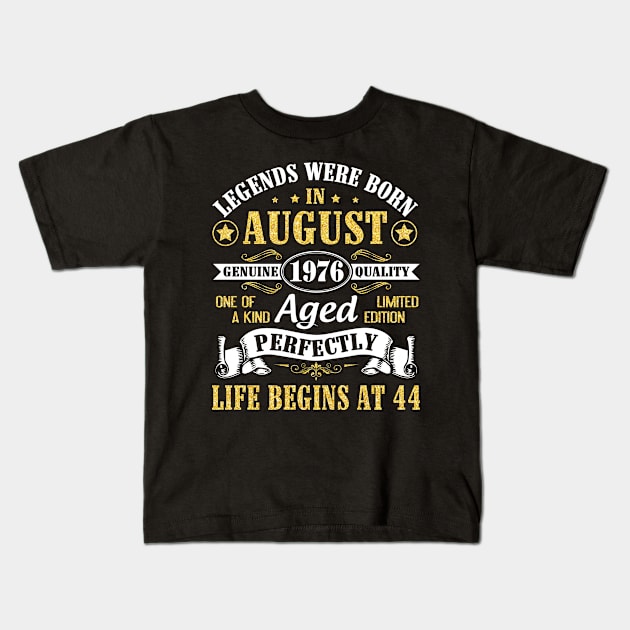 Legends Were Born In August 1976 Genuine Quality Aged Perfectly Life Begins At 44 Years Old Birthday Kids T-Shirt by bakhanh123